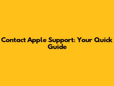 Contact Apple Support: Your Quick Guide