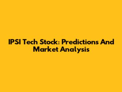 IPSI Tech Stock: Predictions And Market Analysis