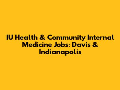 IU Health & Community Internal Medicine Jobs: Davis & Indianapolis
