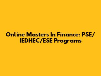 Online Master's In Finance: PSE/IEDHEC/ESE Programs